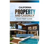 CALIFORNIA PROPERTY AND CASUALTY INSURANCE LICENSE EXAM PREP GUIDE: A SIMPLE AND EFFECTIVE APPROACH TO P&C EXAM PREP