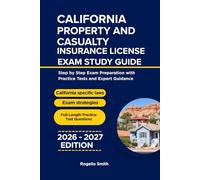 CALIFORNIA PROPERTY AND CASUALTY INSURANCE LICENSE EXAM STUDY GUIDE: Step by step Exam Preparation with Practice Tests and Expert Guidance
