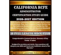 California RCFE Administrator Certification Study guide 2026-2027 EDITION: 1,010 Practice Questions, 10 Full-Length Mock Exams, 8-Week Study Plan, And ... Care Facility For The Elderly Licensing Exam