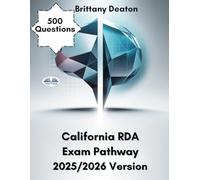 California RDA Exam Pathway 2025/2026 Version: Conquer The Exams With 500 Practice Problems, And Expert Answer Reviews