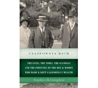 California Rich: The lives, the times, the scandals and the fortunes of the men & women who made & kept California’s wealth