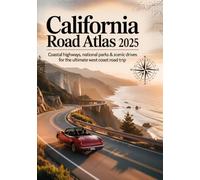 CALIFORNIA ROAD ATLAS 2025: Coastal Highways, National Parks & Scenic Drives for the Ultimate West Coast Road Trip