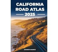 California Road Atlas 2025: Scenic Drives, National Parks & Essential Maps for the Ultimate Golden State Road Trip