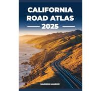California Road Atlas 2025: Scenic Drives, National Parks & Essential Maps for the Ultimate Golden State Road Trip