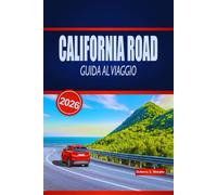 CALIFORNIA ROAD GUIDA AL VIAGGIO 2026: Esplora epiche passeggiate costiere, parchi nazionali, percorsi panoramici e consigli pratici in tutti gli Stati Uniti