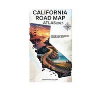 CALIFORNIA ROAD MAP ATLAS 2025: MASTERING CALIFORNIA’S HIGHWAYS, CITIES, AND SCENIC TREASURES WITH CONFIDENCE AND CLARITY.