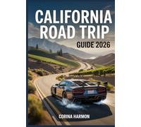 California Road Trip Guide 2026: Coastal Highways, Wine Country, Desert Drives & National Parks