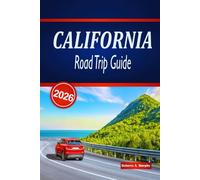 CALIFORNIA ROAD TRIP GUIDE 2026: Explore Epic Coastal Drives, National Parks, Scenic Routes, and Practical Tips Across the United States