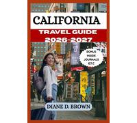 CALIFORNIA TRAVEL GUIDE 2026/2027: Best Things to Do, Hidden Gems, Beaches & Food Guide to Explore Like a Local (The essential guide for timeless journeys and lasting stories)