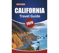 California Travel Guide 2026: Explore National Parks, Scenic Road Trips, Beaches, and Cities with Detailed Itineraries and Must-See Attractions Across the Golden State