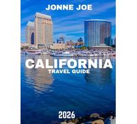 California TRAVEL GUIDE 2026 (Full Color): California Dreaming: The Ultimate Guide to Sun, Surf, and Adventure