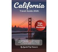California Travel Guide 2026: San Francisco, Los Angeles, Yosemite & San Diego Budget, Fun, Food, Transport, Culture, Family Tips, Attractions, ... Travel Smarter. Spend Less. Experience More)