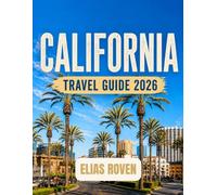 California Travel Guide 2026: Your Essential Companion to Planning, Exploring, and Experiencing the Best of the Golden State