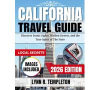 CALIFORNIA TRAVEL GUIDE: Discover Iconic Sights, Hidden Streets, and The True Spirit of The state