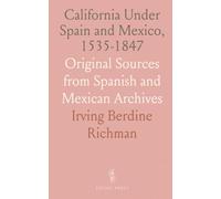 California Under Spain and Mexico, 1535-1847: Original Sources from Spanish and Mexican Archives