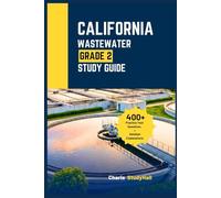 California Wastewater Grade 2 Exam Study Guide: Your Unofficial Prep for the SWRCB Treatment Plant Operator with Essential Math Formulas, 400+ Practice Questions and Answers Explanations