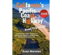 California's Pacific Coast Highway Road Trip [2026]: Essential Stops, Hidden Beaches, the Enchantment of Big Sur, and Memorable Detours Off the Beaten Path (Evan Marsten Road Trip Series)