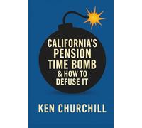 California's Pension Time Bomb & How to Defuse It