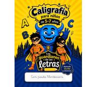 Caligrafía para niños 5-7 años: Los Guardianes de las Letras: Cuaderno para aprender a escribir con letra ligada y pauta Montessori. Letras, números, palabras, frases, juegos y retos.