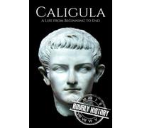 Caligula: A Life from Beginning to End (Roman Emperors)