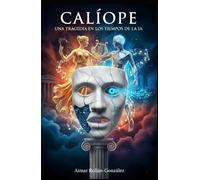 Calíope: Una tragedia en los tiempos de la IA