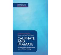 Caliphate and Imamate: An Anthology of Medieval Muslim Texts on Political Theology (Cambridge Texts in the History of Political Thought)