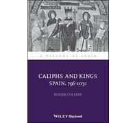 Caliphs and Kings - Spain 796-1031 (A History of Spain)