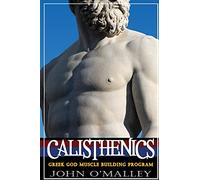 Calisthenics: 2.0: Greek God Muscle Building - The Ultimate Calisthenics Workout