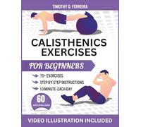Calisthenics Exercises for Beginners: Build Muscle, Boost Control, and Move Better with Fully Illustrated workout and Exclusive Follow-Along Video Sessions