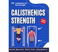 Calisthenics for Real Strength: Build Muscle, Burn Fat, Anywhere 2025-2026