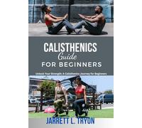 Calisthenics Guide for Beginners: Calisthenics Guide, bodyweight training, workout plan, program, journal, book, Workout For Beginners, women, men, aged, ladies, body training, stretching,yoga,
