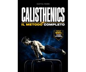 CALISTHENICS - Il Metodo Completo: forza reale, progressioni, controllo totale | Dalle basi alle Skill avanzate.