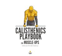 Calisthenics Playbook for Muscle-ups: Unlock your first clean muscle-up