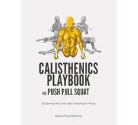 Calisthenics Playbook for Push Pull Squat: Get Strong with Comic-Style Bodyweight Fitness