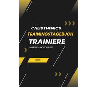 Calisthenics Trainingstagebuch für Anfänger A5: Fitness Journal & Workout Planer für Muskelaufbau mit Eigengewicht - inkl. Bonus: 30-Tage-Trainingsplan für deinen erfolgreichen Start