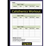 Calisthenics Workout Log: Log Book For Calisthenics And Bodyweight Exercises, Calisthenics Training Log Book