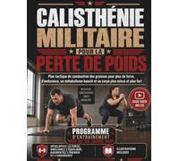 CALISTHÉNIE MILITAIRE POUR LA PERTE DE POIDS: Plan tactique de combustion des graisses pour plus de force, d'endurance, un métabolisme boosté et un corps plus mince et plus fort