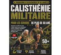 CALISTHÉNIE MILITAIRE POUR LES SENIORS DE PLUS DE 60 ANS: Exercices au poids du corps à faible impact pour développer la force, améliorer l’équilibre, augmenter l’endurance et rester actif