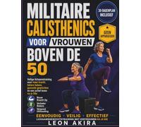 CALISTHÉNIQUE MILITAIRE POUR FEMMES DE PLUS DE 50 ANS: Entraînement sûr au poids du corps pour gagner en force, améliorer l’équilibre, protéger les articulations et rester active après 50 ans