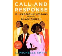 Call and Response: 10 Leadership Lessons from the Black Church