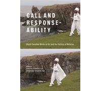 Call and Response-ability : Black Canadian Works of Art and the Politics of Relation