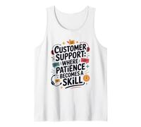 Call Center, Customer Support Where Patience Becomes A Skill Tank Top
