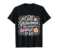 Call Grandma She Knows What to Do Appreciation - T-Shirt