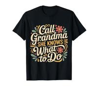 Call Grandma She Knows What to Do Appreciation - T-Shirt