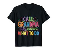 Call Grandma She Knows What to Do Appreciation |- T-Shirt