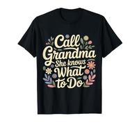 Call Grandma She Knows What to Do Appreciation - T-Shirt