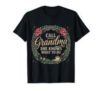 Call Grandma She Knows What to Do Appreciation - T-Shirt