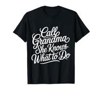 Call Grandma She Knows What to Do Appreciation - T-Shirt