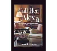 Call Her Alex: The Unfiltered Story of Alex Cooper, From Kid to Cultural Phenomenon