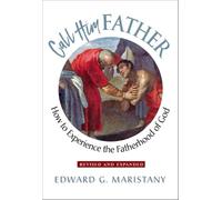 Call Him Father: How to Experience the Fatherhood of God